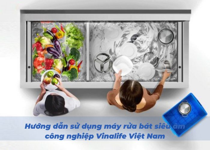 Hướng dẫn sử dụng máy rửa bát siêu âm công nghiệp Vinalife Việt Nam